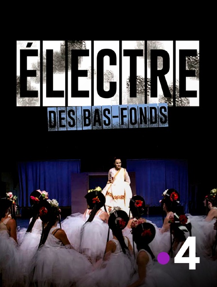 France 4 - Electre des bas-fonds