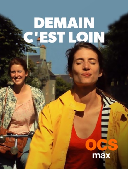 OCS Max - Demain c'est loin