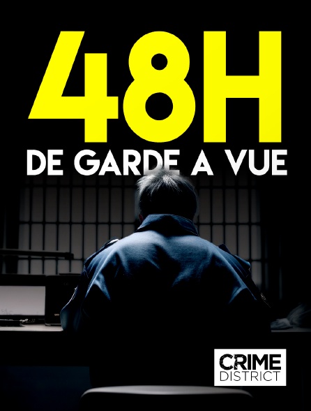 Crime District - 48 heures de garde à vue