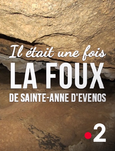 France 2 - Il était une fois la Foux de Sainte-Anne d'Evenos