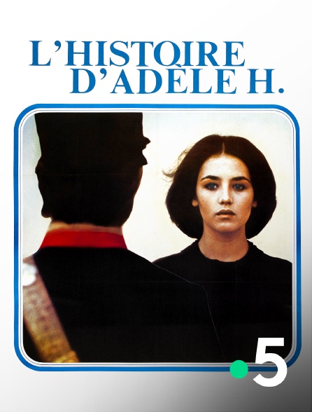 France 5 - L'Histoire d'Adèle H.