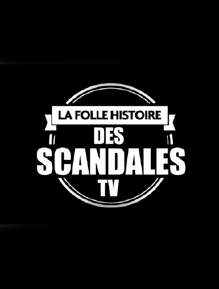 La folle histoire des scandales tv