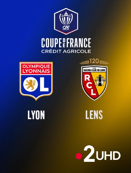 France 2 UHD - Football - Coupe de France : Lyon / Lens