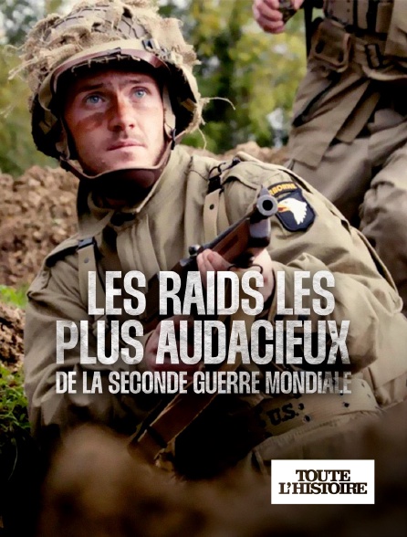 Toute l'Histoire - Les raids les plus audacieux de la Seconde Guerre mondiale
