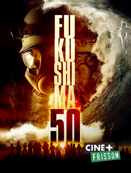 Ciné+ Frisson - Fukushima 50