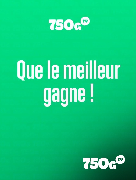 750g TV - Que le meilleur gagne !