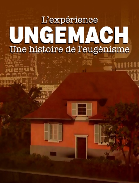 L'expérience Ungemach, une histoire de l'eugénisme