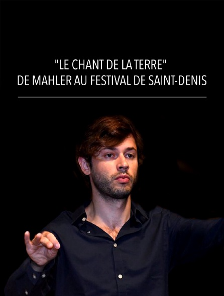 "Le Chant de la Terre" de Mahler au Festival de Saint-Denis
