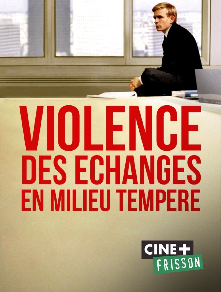 Ciné+ Frisson - Violence des échanges en milieu tempéré