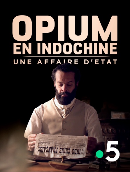 France 5 - Opium en Indochine, une affaire d'Etat