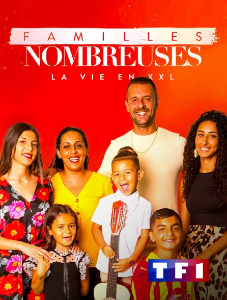 Familles nombreuses : la vie en XXL en streaming & replay sur TF1