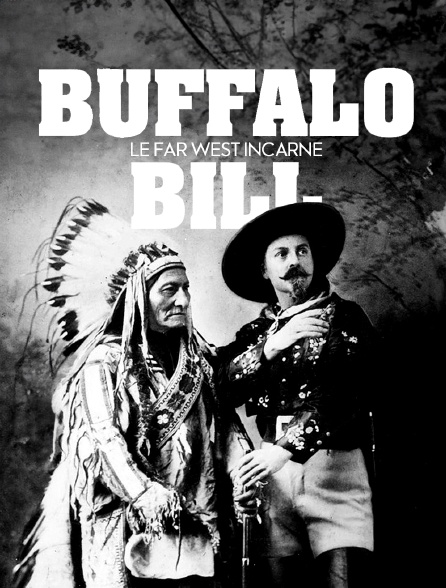 Buffalo Bill, le Far West incarné