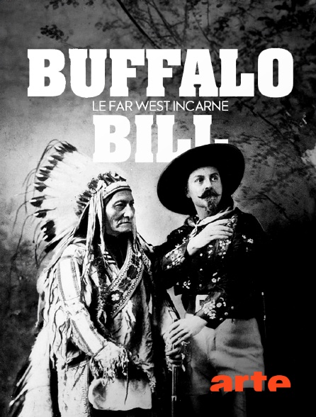 Arte - Buffalo Bill, le Far West incarné