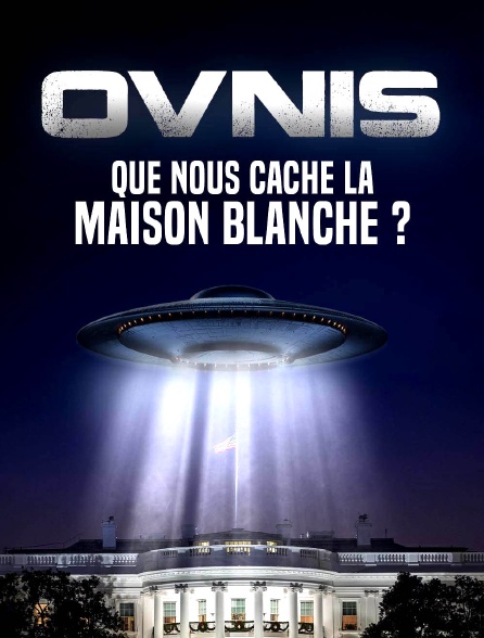 Ovnis : Que nous cache la Maison Blanche ?
