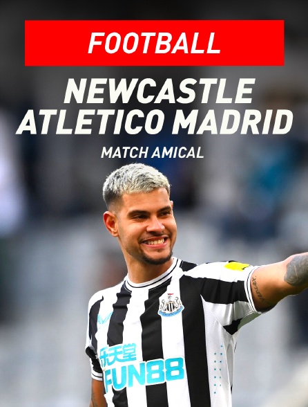 Football - Match amical : Newcastle / Atlético Madrid