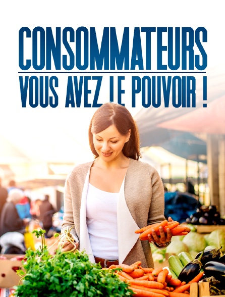 Consommateurs, vous avez le pouvoir !