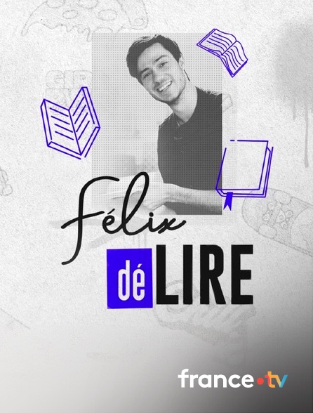 france.tv - Félix Délire