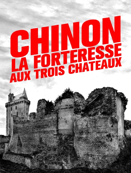 Chinon : la forteresse aux trois châteaux