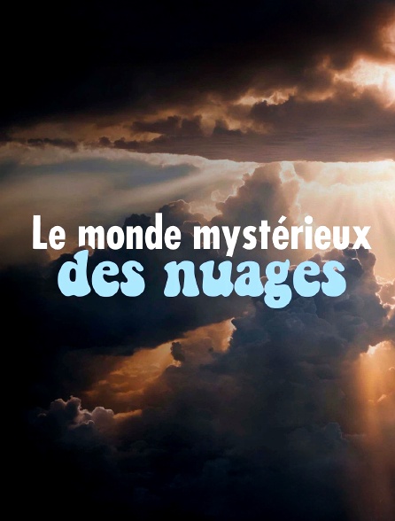 Le monde mystérieux des nuages