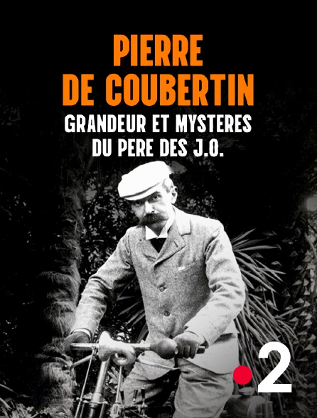 France 2 - Pierre de Coubertin : grandeur et mystères du père des JO