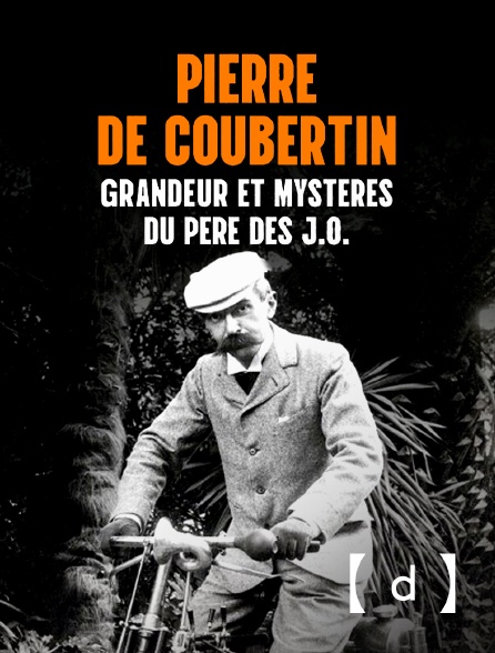 France TV Docs - Pierre de Coubertin : grandeur et mystères du père des JO