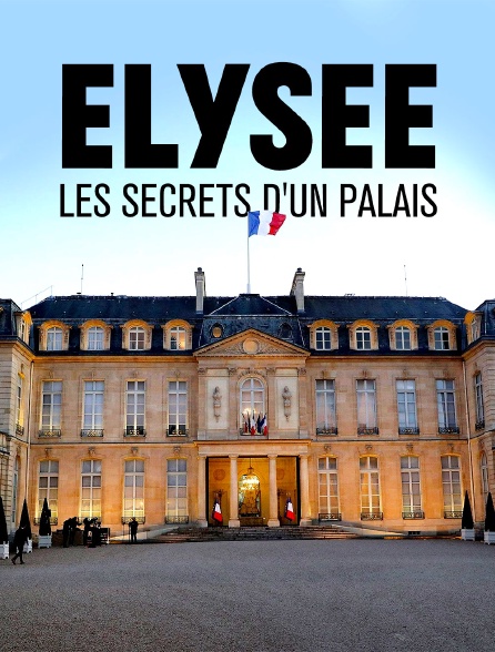 Elysée, les secrets d'un palais