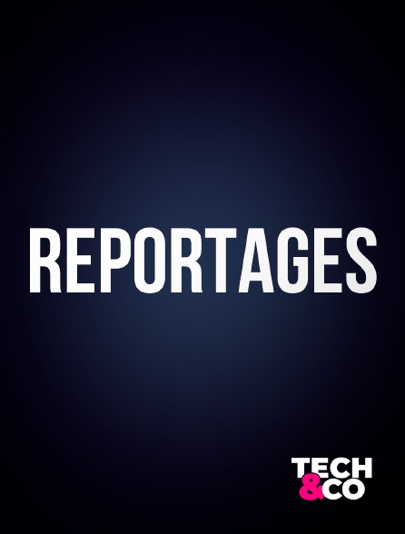 Tech&Co - Reportages Tech&Co