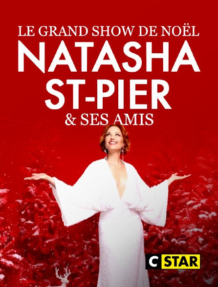 CSTAR - Le grand show de Noël avec Natasha St-Pier et ses amis