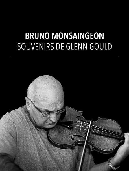 Bruno Monsaingeon : souvenirs de Glenn Gould