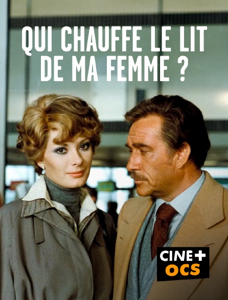 CINÉ Cinéma - Qui chauffe le lit de ma femme ?