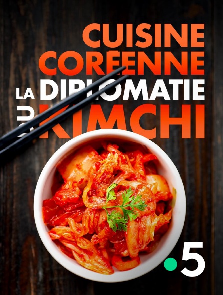 France 5 - Cuisine coréenne, la diplomatie du kimchi