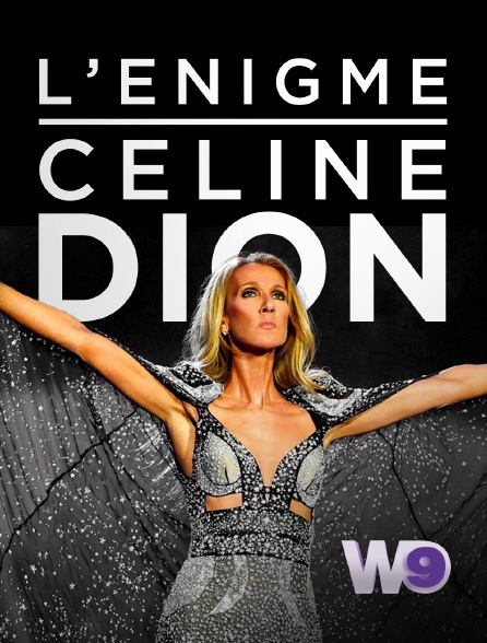 W9 - L'énigme Céline Dion