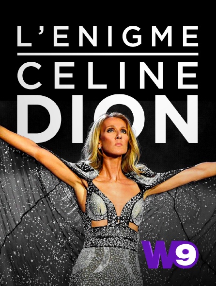 W9 - L'énigme Céline Dion