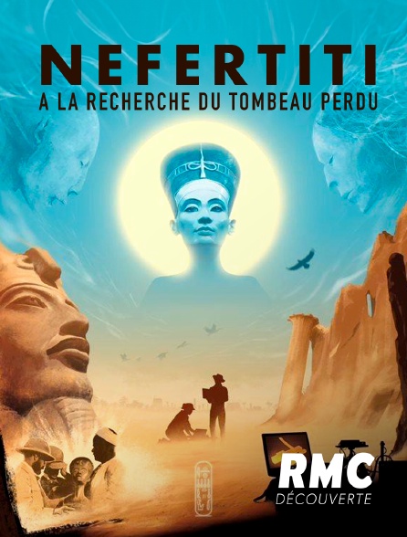 RMC Découverte - Néfertiti, à la recherche du tombeau perdu