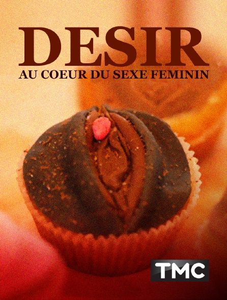 TMC - Désir : au cœur du sexe féminin