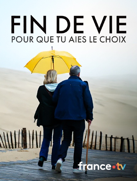 france.tv - Fin de vie, pour que tu aies le choix