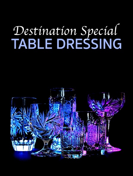 Destination Special : Table Dressing