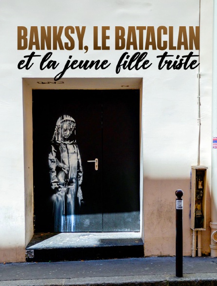 Banksy, le Bataclan et la jeune fille triste