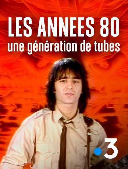 France 3 - Les années 80, une génération de tubes en replay