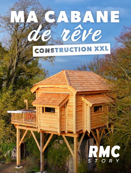 RMC Story - Ma cabane de rêve : construction XXL