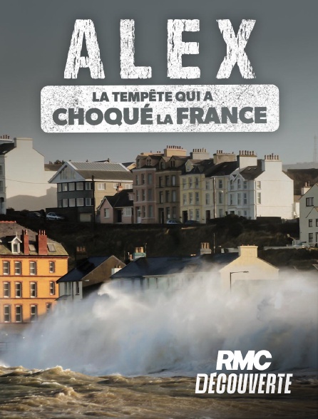 RMC Découverte - Alex, la tempête qui a choqué la France