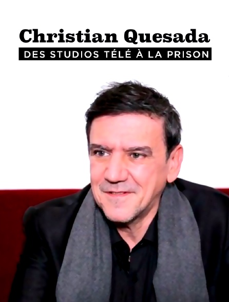 Christian Quesada : des studios télé à la prison