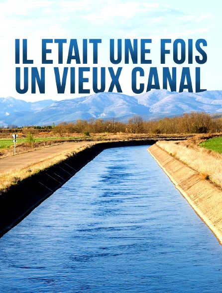 Il était une fois un vieux canal