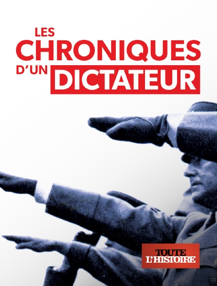 Toute l'Histoire - Chroniques d'un dictateur