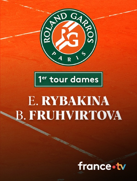 France.tv - Tennis - 1er tour Roland-Garros : E. Rybakina (KAZ) / B. Fruhvirtova (CZE)