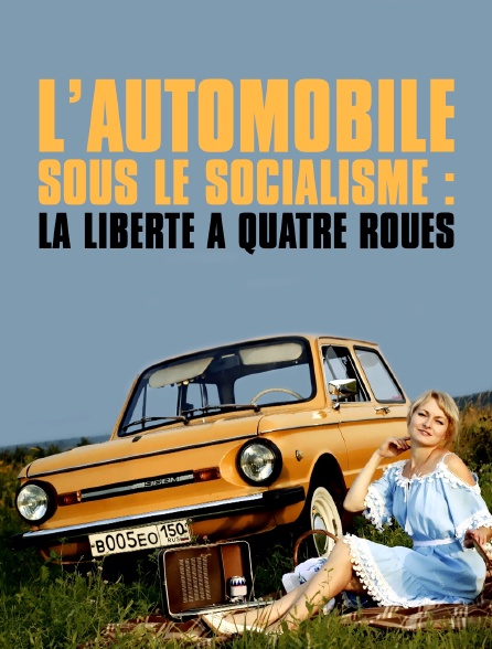 L'automobile sous le socialisme : La liberté à quatre roues
