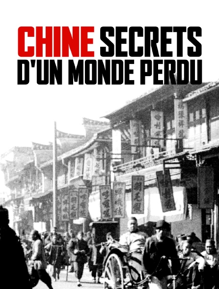 Chine : secrets d'un monde perdu
