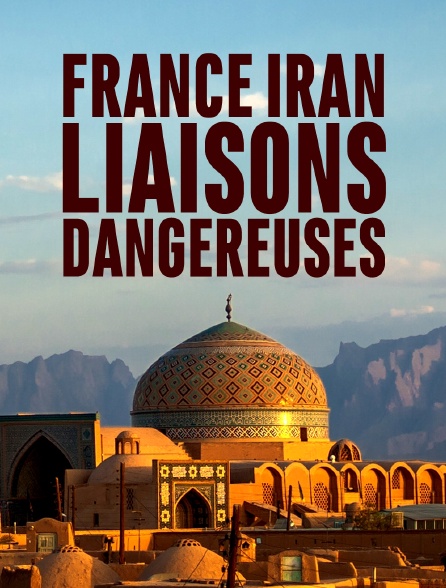 France Iran, liaisons dangereuses