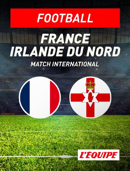 L'Equipe - France / Irlande du Nord : Match amical international 2026 - Football en replay