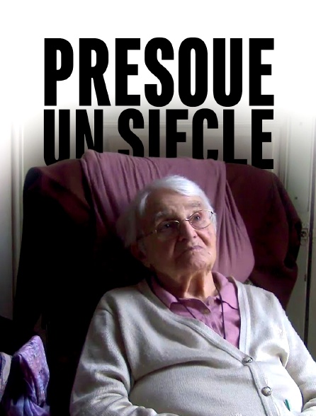 Presque un siècle